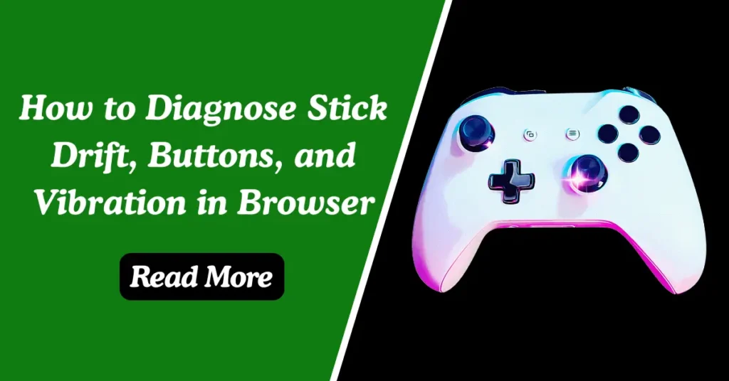 Diagnose Stick Drift, Buttons, and Vibration in Browser