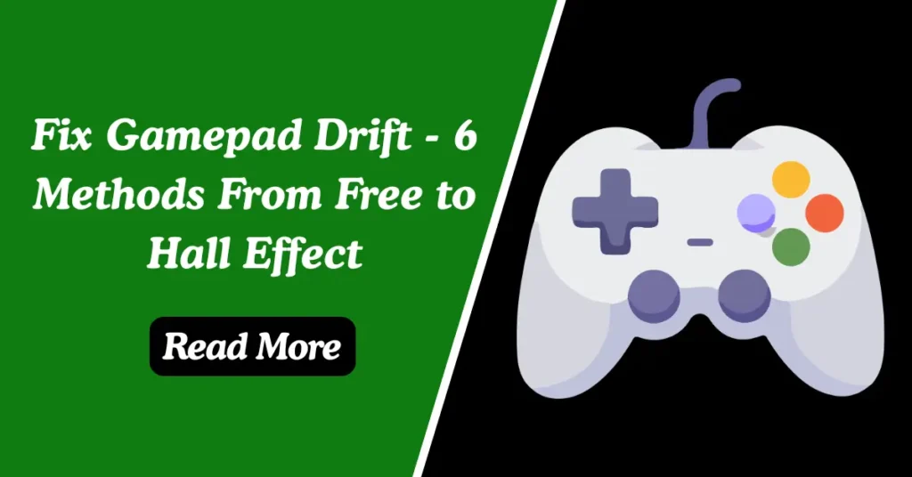 Fix Gamepad Drift - 6 Methods From Free to Hall Effect